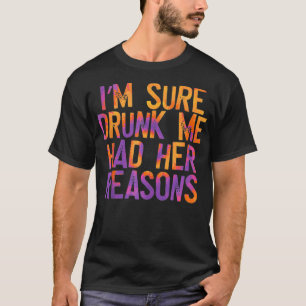 Jag är säker på att jag hade hennes skäl, roligt, t shirt