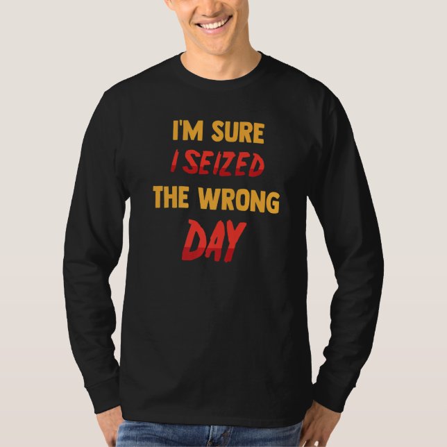 Jag är säker på att jag har sett fel dag. t shirt (Framsida)