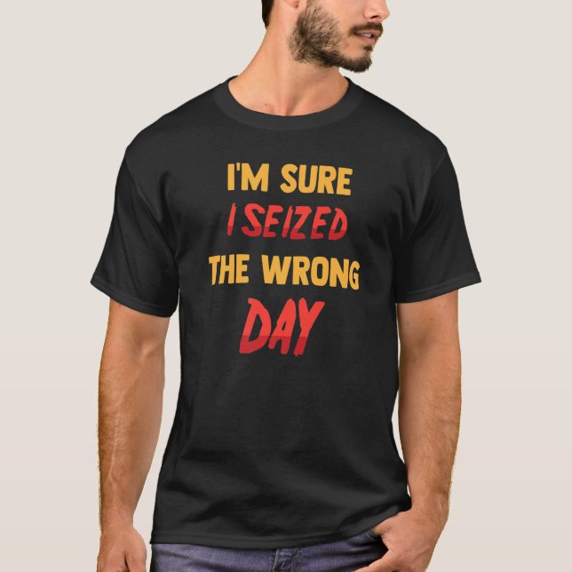 Jag är säker på att jag har sett fel dag. t shirt (Framsida)