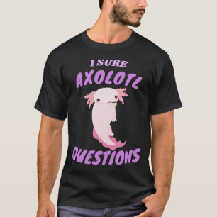Jag är säkra axolotl-frågor present till axolotl-ä t shirt