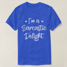 Jag är Sarcastic Delight Sarcasm Älskare Humor Quo T Shirt