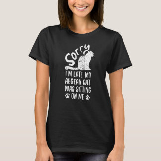 Jag är sen att min egeiska katt var Sitta på mig k T Shirt