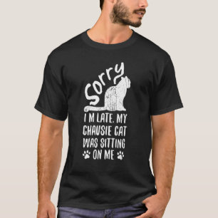 Jag är sen min Chausie katt satt på mig Katt 2 T Shirt