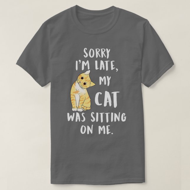 Jag är sen min katt var sitta på mig. t shirt (Design framsida)