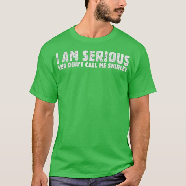 Jag är seriös och kalla mig inte Shirley T Shirt (Framsida)