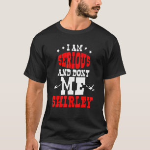 Jag är seriös och kalla mig inte Shirley T Shirt