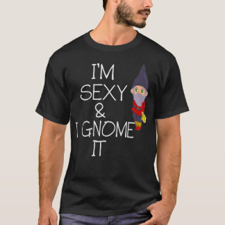 Jag är sexig och gnome. t shirt