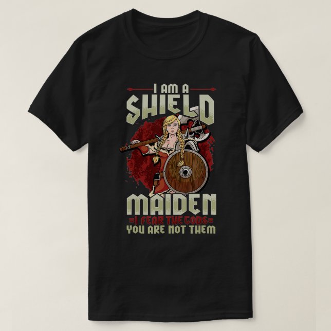 Jag är Shield Maiden i fruktan för de gudar du int T Shirt (Design framsida)