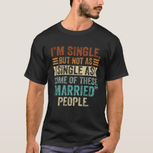 Jag är singel men inte lika ensam som vissa av des t shirt