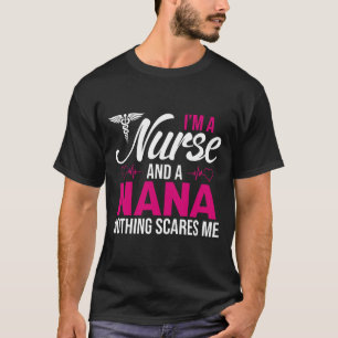 Jag är sjuksköterska och NANA Skrämmer mig inget T Shirt