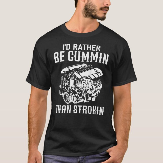 Jag är snarare Cummin än Strokin Dirty Car Älskare T Shirt (Framsida)