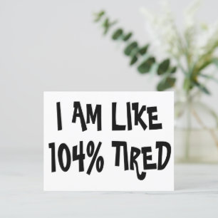 JAG ÄR SOM 104 PROCENT TIRED - FÄRSKT PUN LAZY VYKORT