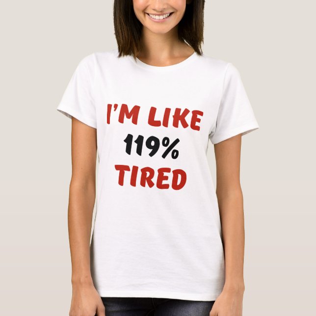 Jag är som 119% trött t shirt (Framsida)