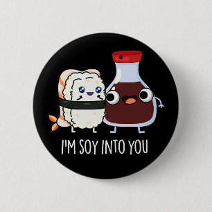 Jag är soy in i dig Cute Soy Sauce Pun Mörk BG Knapp