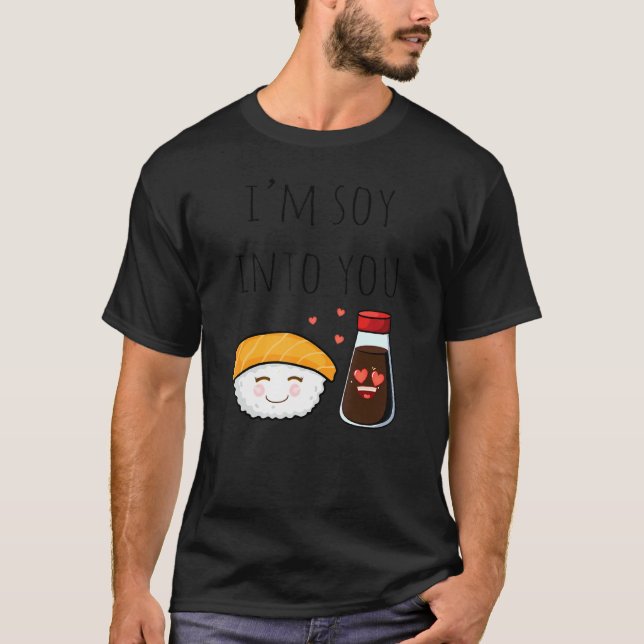 Jag är Soy Into You Soy Sauce & Cake Pun Jokes T Shirt (Framsida)