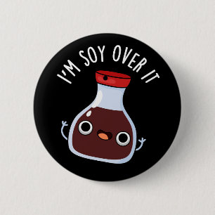 Jag är soy over it noj Soy Sauce Pun Knapp