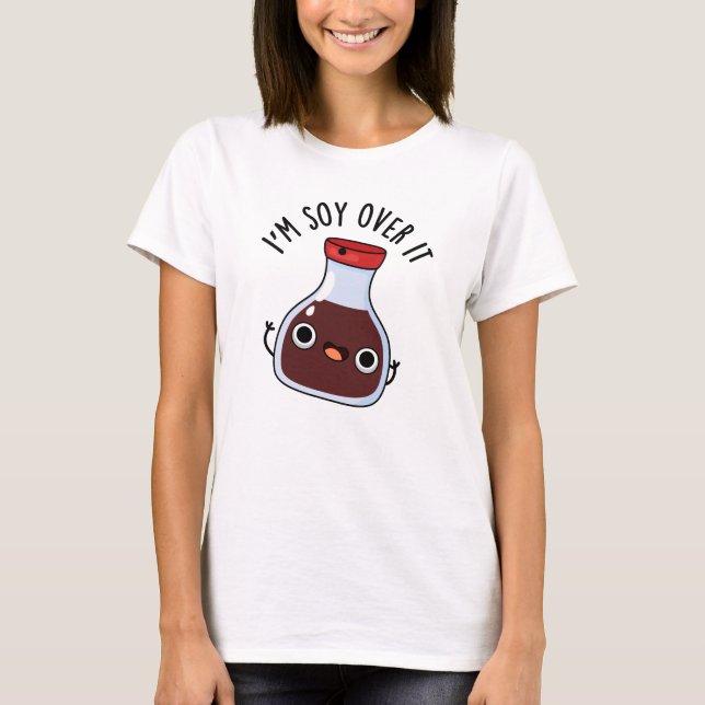 Jag är soy over it noj Soy Sauce Pun T Shirt (Framsida)