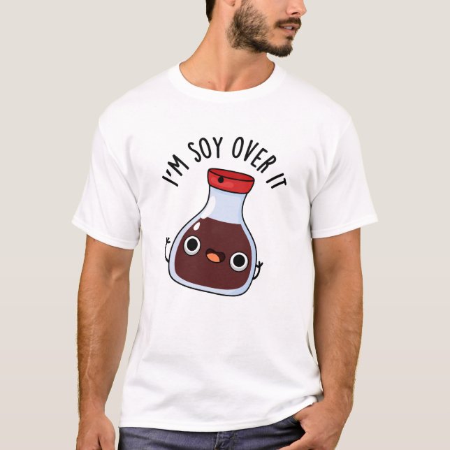 Jag är soy over it noj Soy Sauce Pun T Shirt (Framsida)