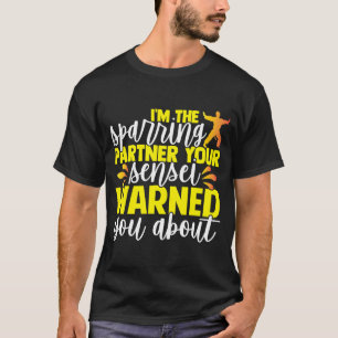 Jag är sparringspartnern din sensei varnade dig. t shirt