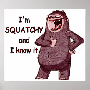 JAG ÄR SQUATCHY OCH JAG VET DET - Lustigt Bigfoot- Poster