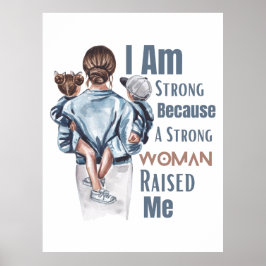 Jag är stark eftersom starka kvinnor uppfostrade m poster