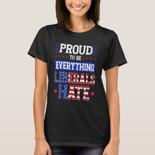 Jag är stolt över att vara allt liberalerna hatar t shirt