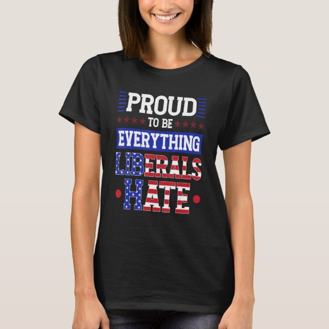 Jag är stolt över att vara allt liberalerna hatar t shirt (Framsida)