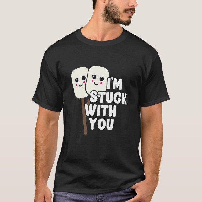 Jag är stuck med din marmallow Campfire-rostning C T Shirt (Framsida)