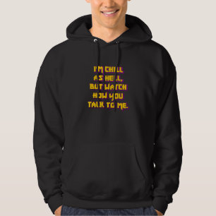 Jag är superlugn men se upp hur du pratar med mig hoodie