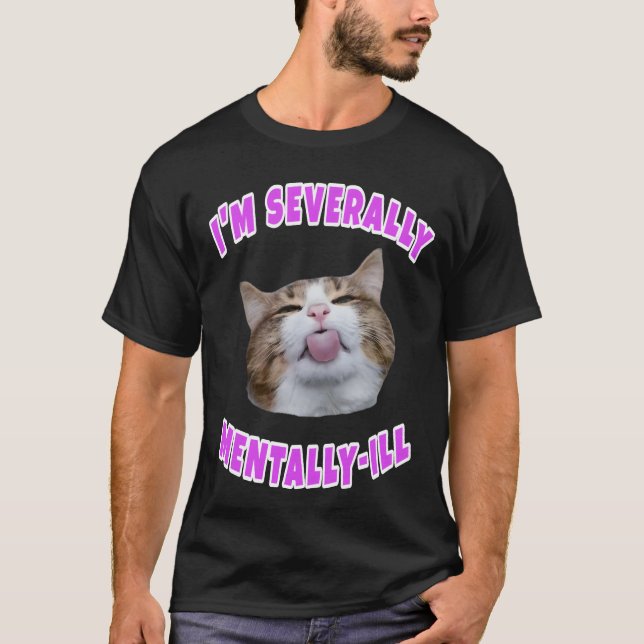 Jag är svårt mentalt sjuk kattheminne t shirt (Framsida)