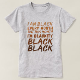 Jag är svart varje månad, men den här månaden är j t shirt