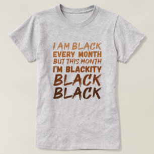 Jag är svart varje månad, men den här månaden t shirt