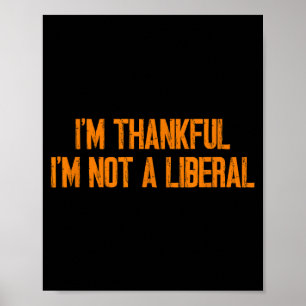 Jag är tacksam för att jag inte är en liberal roli poster