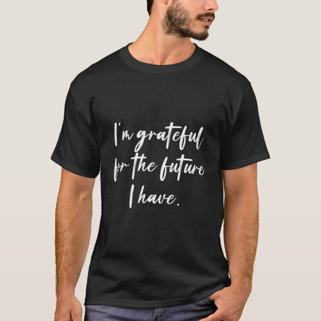 Jag är tacksam för min framtid t shirt (Framsida)