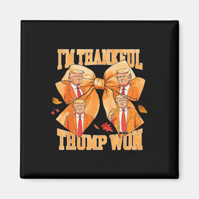 Jag är tacksam Trump Won 2024 Trump Thanksgiving Magnet (Framsidan)