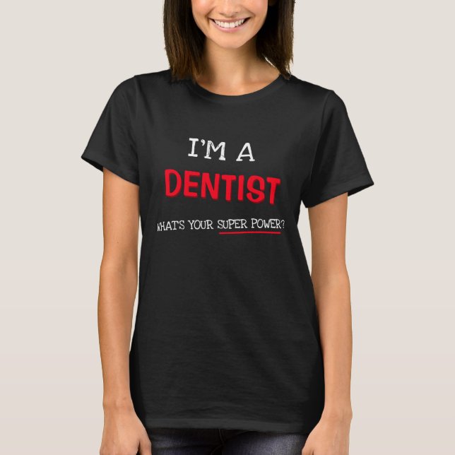 Jag är tandläkare, vad är din toppen? tee shirt (Framsida)