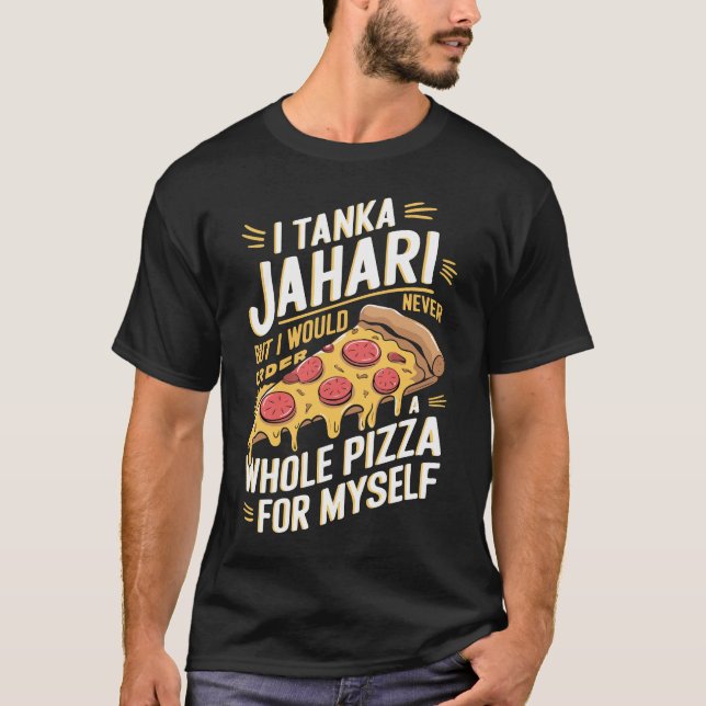 Jag är Tanka Jahari Funny Pizza Älskare T Shirt (Framsida)