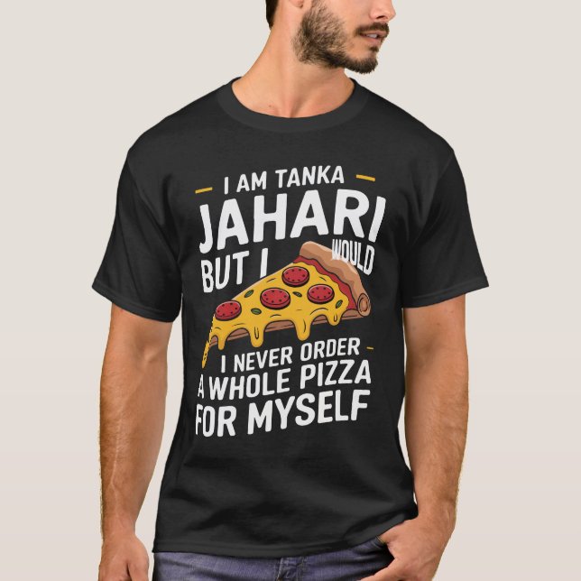 Jag är Tanka Jahari Funny Pizza Älskare T Shirt (Framsida)