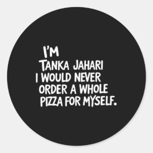 Jag är Tanka Jahari, men jag skulle aldrig beställ Runt Klistermärke