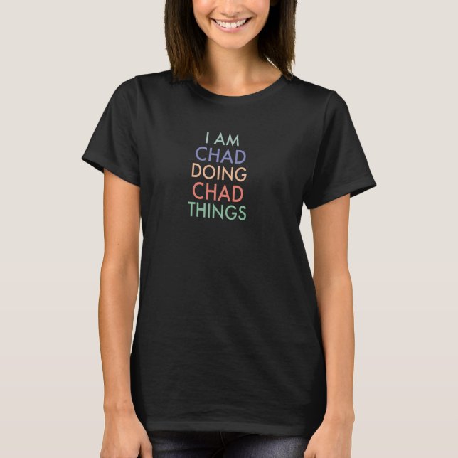 Jag är Tchad Doing Tchad Sak Roligt Firande T Shirt (Framsida)