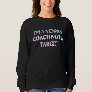 Jag är tennistränare, inte måltavla för Sarcastic T Shirt