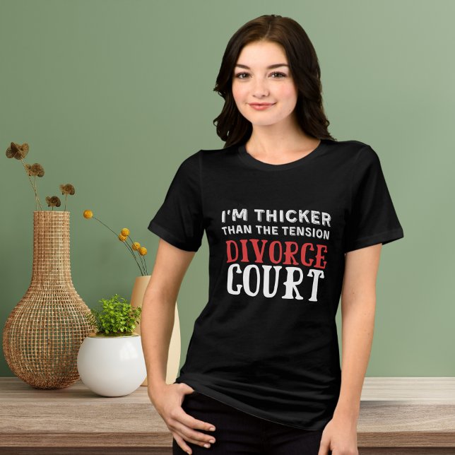 Jag är Thicker än Tension i skiljedomsdomstolen T Shirt ("I'm Thicker Than the Tension in Divorce Court" Funny Divorce Shirt)
