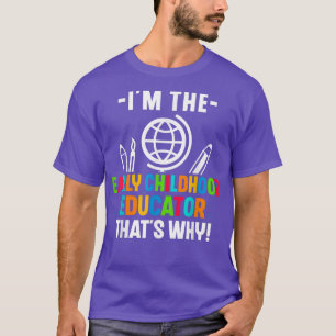 Jag är Tidigt barnuppfostrare, det är därför Teach T Shirt