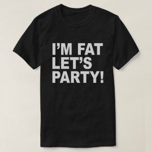 Jag är TJOCK, LÅT OSS PARTY! TJOCK GUY HUMOR T Shirt