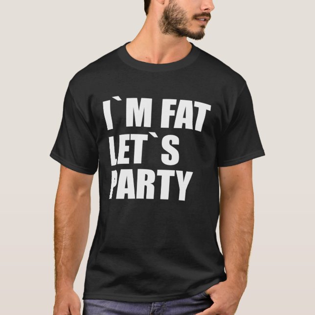 Jag är Tjock Let's Party T Shirt (Framsida)