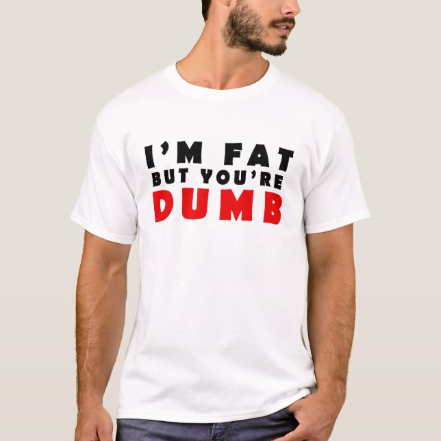 Jag är tjock, men du är dum t shirt (Framsida)