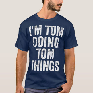 Jag är Tom som gör Tom Sak Funny Personlig Namn T Shirt