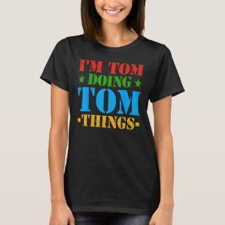 Jag är Tom som gör Tom-saker Tom Idé T Shirt