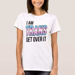 Jag är trans, kom över det t shirt
