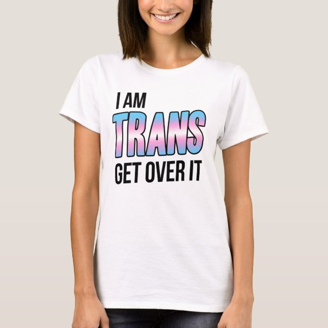 Jag är trans, kom över det t shirt (Framsida)